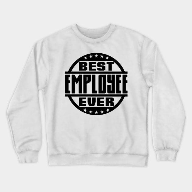 Best Employee Ever Crewneck Sweatshirt by colorsplash